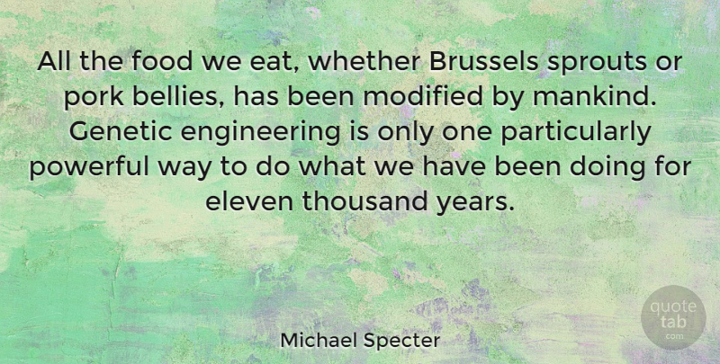 Michael Specter Quote About Brussels, Eleven, Food, Genetic, Modified: All The Food We Eat...