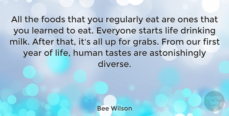Bee Wilson Quote About Eat, Foods, Human, Learned, Life: All The Foods That You...