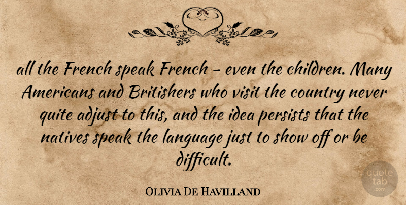 Olivia De Havilland Quote About Country, Children, Ideas: All The French Speak French...