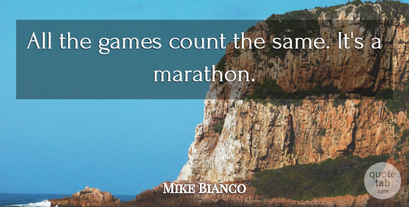 Mike Bianco Quote About Count, Games: All The Games Count The...