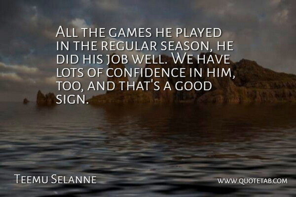 Teemu Selanne Quote About Confidence, Games, Good, Job, Lots: All The Games He Played...