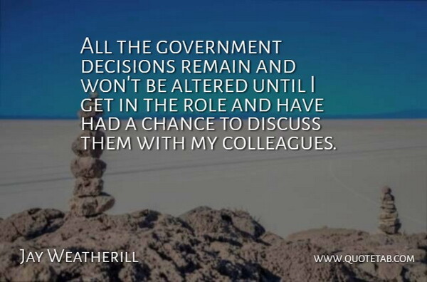 Jay Weatherill Quote About Government, Decision, Roles: All The Government Decisions Remain...