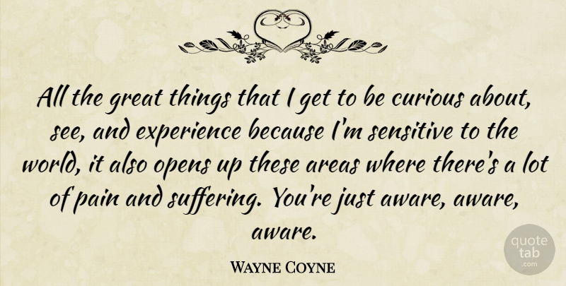 Wayne Coyne Quote About Pain, Suffering, World: All The Great Things That...