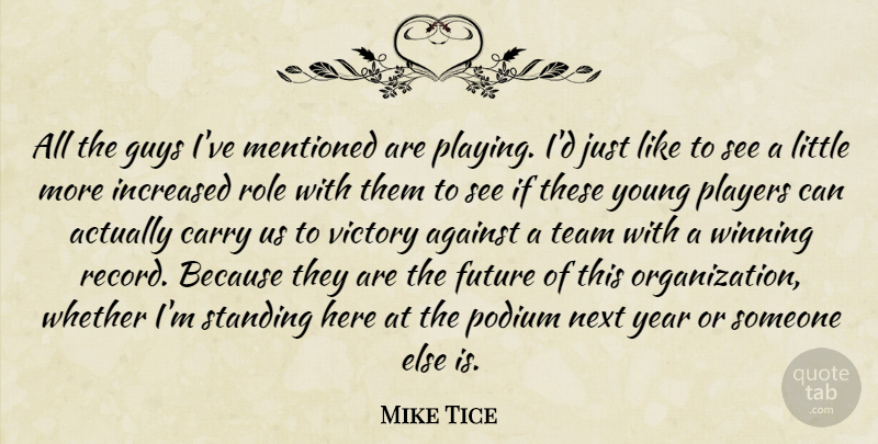 Mike Tice Quote About Against, Carry, Future, Guys, Increased: All The Guys Ive Mentioned...