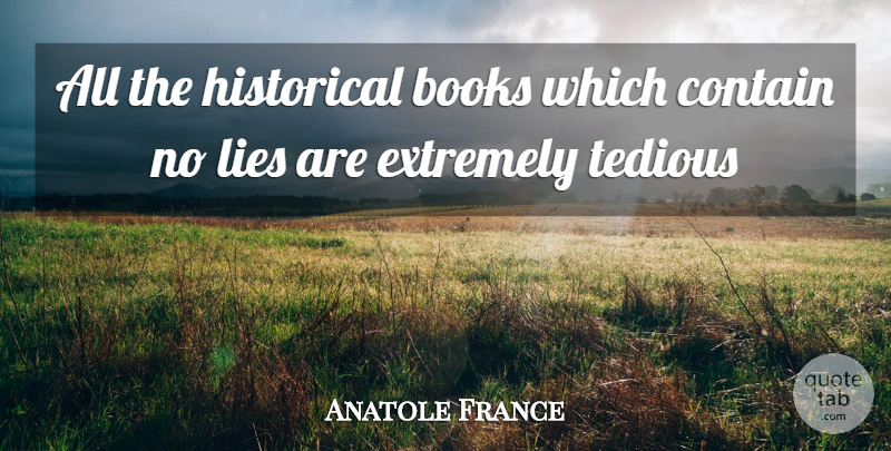 Anatole France Quote About Books, Contain, Extremely, Historical, Lies: All The Historical Books Which...
