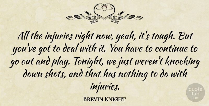 Brevin Knight Quote About Continue, Deal, Injuries, Knocking: All The Injuries Right Now...
