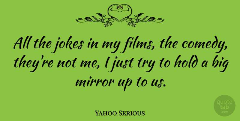 Yahoo Serious Quote About Mirrors, Trying, Comedy: All The Jokes In My...
