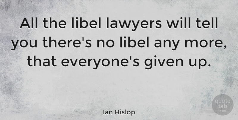 Ian Hislop Quote About Lawyer, Given, Libel: All The Libel Lawyers Will...