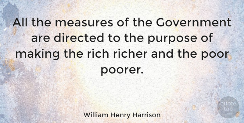 William Henry Harrison Quote About American President, Directed, Government, Measures, Poor: All The Measures Of The...