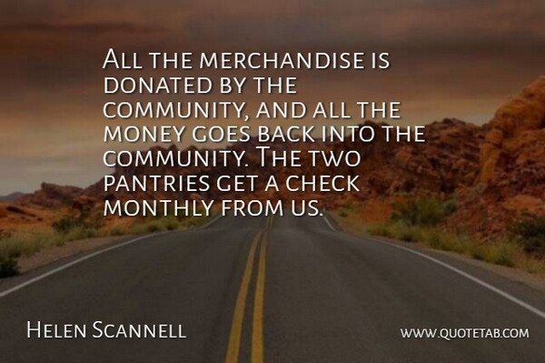 Helen Scannell Quote About Check, Donated, Goes, Money: All The Merchandise Is Donated...