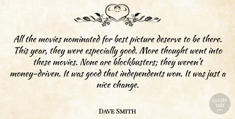 Dave Smith Quote About Best, Deserve, Good, Movies, Nice: All The Movies Nominated For...