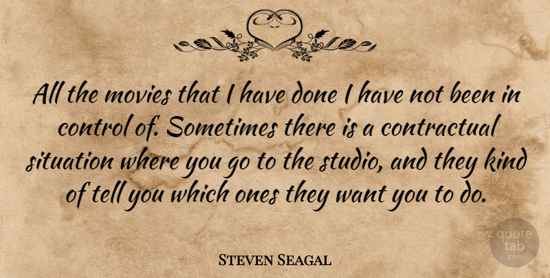 Steven Seagal Quote About Movies: All The Movies That I...