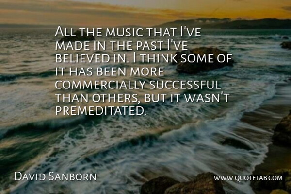 David Sanborn Quote About Believed, Music: All The Music That Ive...