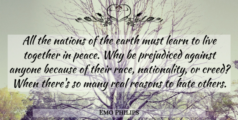 Emo Philips Quote About Real, Hate, Race: All The Nations Of The...