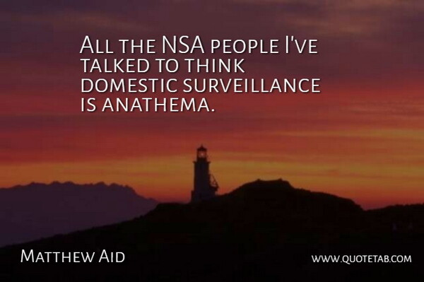 Matthew Aid Quote About Domestic, Nsa, People, Talked: All The Nsa People Ive...