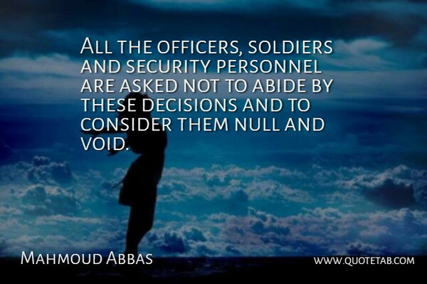 Mahmoud Abbas Quote About Abide, Asked, Consider, Decisions, Personnel: All The Officers Soldiers And...