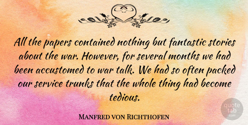 Manfred von Richthofen Quote About Accustomed, Contained, Fantastic, Months, Papers: All The Papers Contained Nothing...