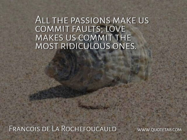 Francois de La Rochefoucauld Quote About Love, Dream, Passion: All The Passions Make Us...