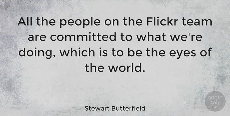 Stewart Butterfield Quote About People: All The People On The...
