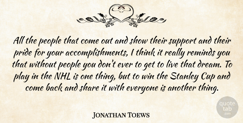 Jonathan Toews Quote About Cup, People, Reminds, Share, Stanley: All The People That Come...