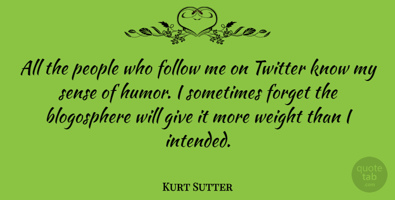 Kurt Sutter Quote About Giving, People, Weight: All The People Who Follow...