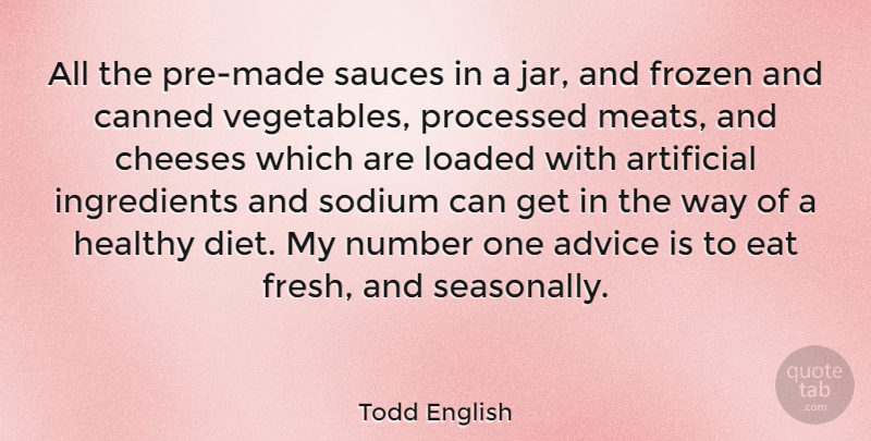 Todd English Quote About Vegetables, Numbers, Advice: All The Pre Made Sauces...