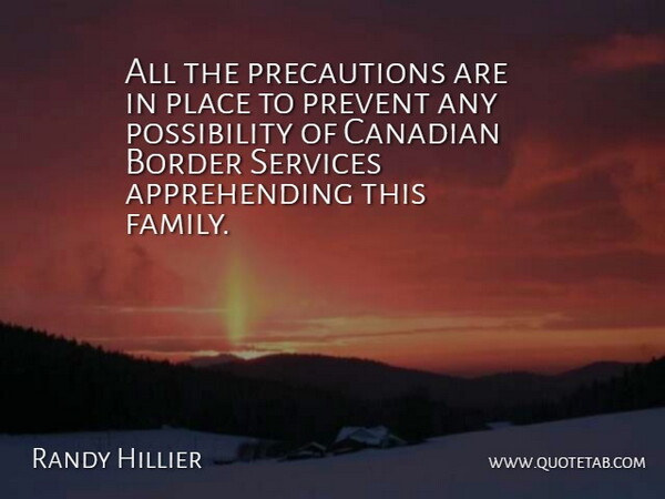 Randy Hillier Quote About Border, Canadian, Prevent, Services: All The Precautions Are In...