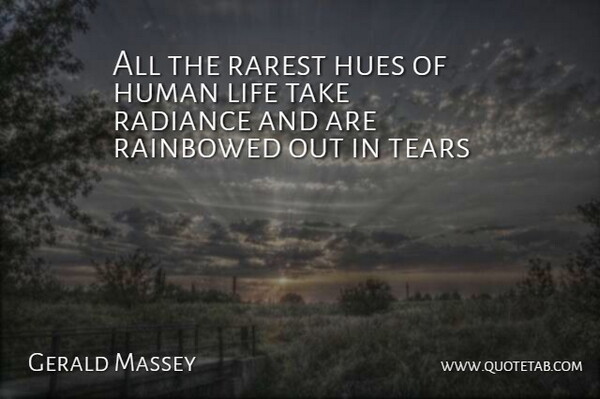 Gerald Massey Quote About Tears, Radiance, Hue: All The Rarest Hues Of...