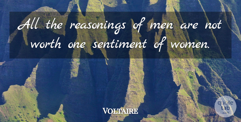 Voltaire Quote About Women, Sentimental, Sentiments: All The Reasonings Of Men...