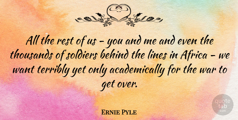 Ernie Pyle Quote About War, Soldier, Lines: All The Rest Of Us...