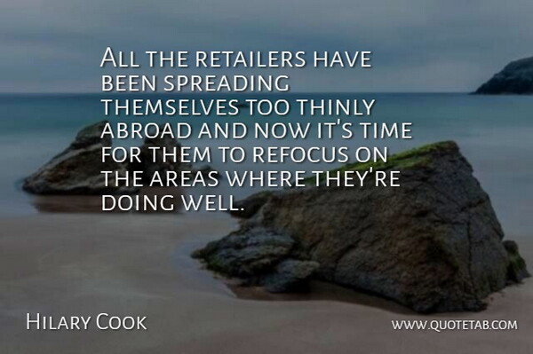 Hilary Cook Quote About Abroad, Areas, Retailers, Spreading, Themselves: All The Retailers Have Been...