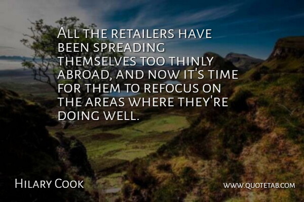 Hilary Cook Quote About Areas, Retailers, Spreading, Themselves, Time: All The Retailers Have Been...
