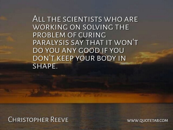 Christopher Reeve Quote About Shapes, Body, Problem: All The Scientists Who Are...