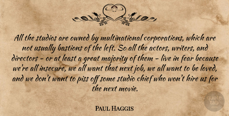 Paul Haggis Quote About Jobs, Insecure, Actors: All The Studios Are Owned...
