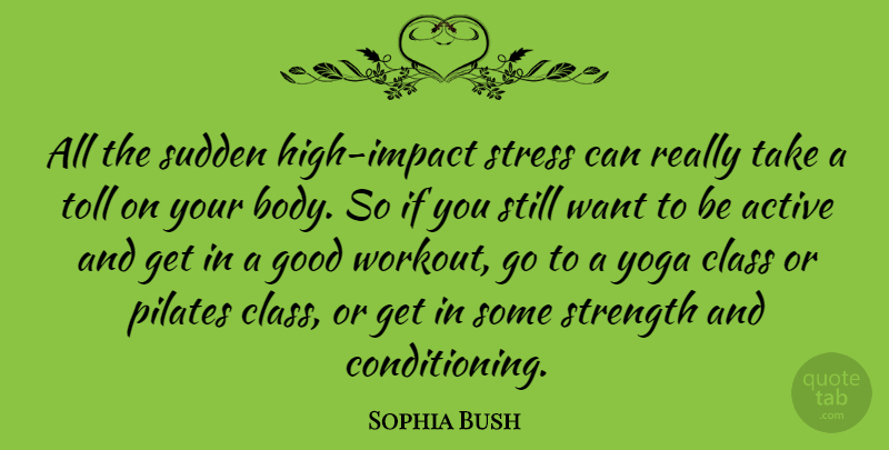 Sophia Bush Quote About Workout, Stress, Yoga: All The Sudden High Impact...