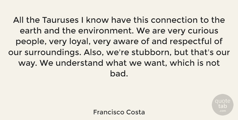 Francisco Costa Quote About People, Stubborn, Earth: All The Tauruses I Know...