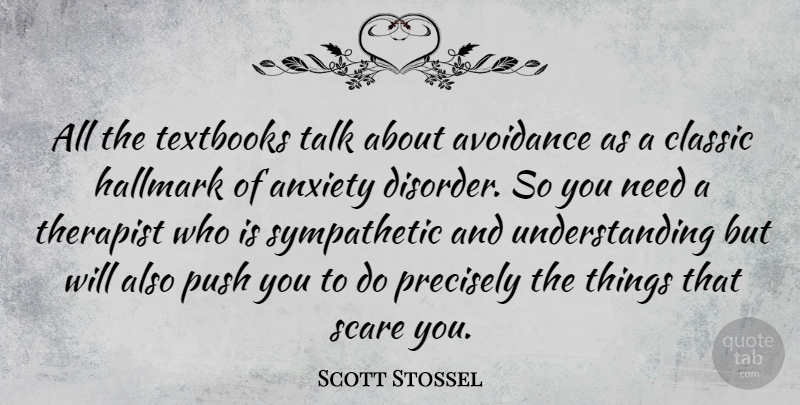 Scott Stossel Quote About Anxiety, Avoidance, Classic, Hallmark, Precisely: All The Textbooks Talk About...