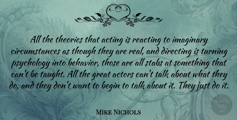 Mike Nichols Quote About Real, Psychology, Theatre: All The Theories That Acting...
