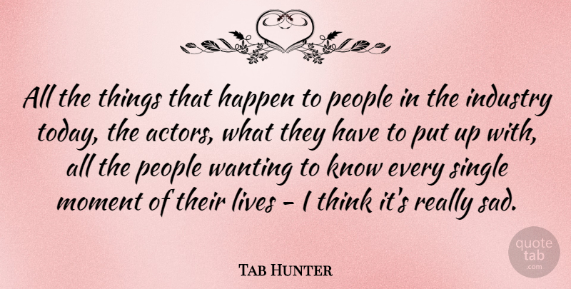 Tab Hunter Quote About Single Mom, Thinking, People: All The Things That Happen...