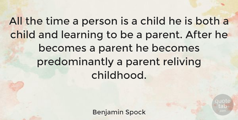Benjamin Spock Quote About Children, Parenting, Childhood: All The Time A Person...