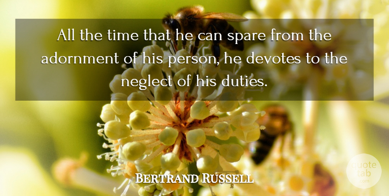 Bertrand Russell Quote About Time, Neglect, Duty: All The Time That He...
