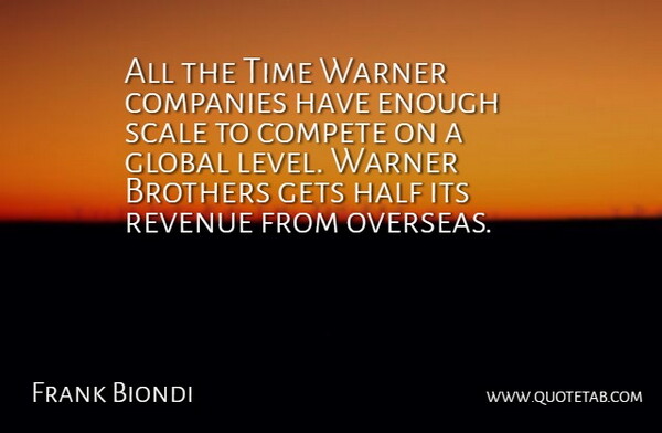 Frank Biondi Quote About Brothers, Companies, Compete, Gets, Global: All The Time Warner Companies...