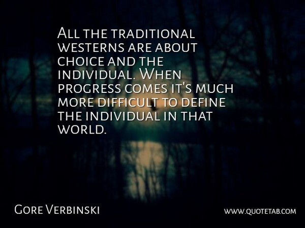 Gore Verbinski Quote About Choices, Progress, World: All The Traditional Westerns Are...