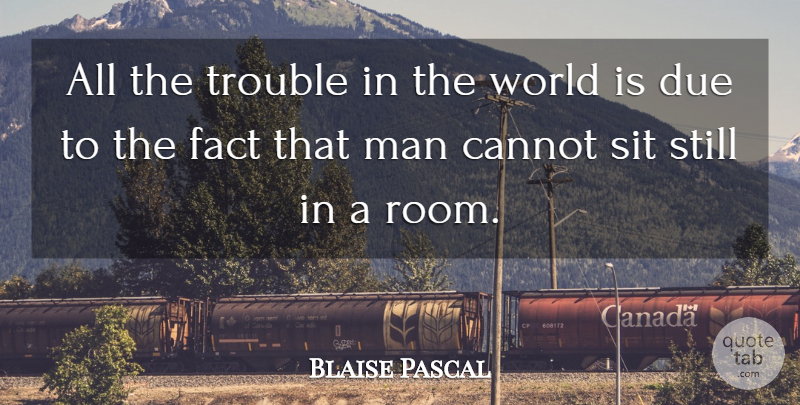 Blaise Pascal Quote About Men, World, Rooms: All The Trouble In The...