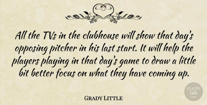 Grady Little Quote About Bit, Clubhouse, Coming, Draw, Focus: All The Tvs In The...