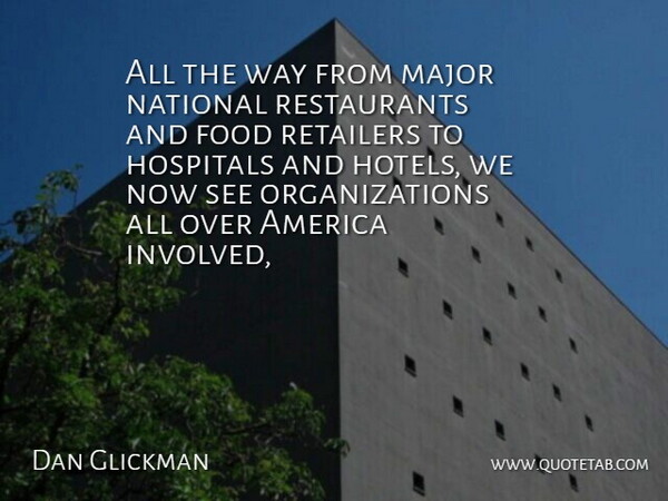 Dan Glickman Quote About America, Food, Hospitals, Major, National: All The Way From Major...