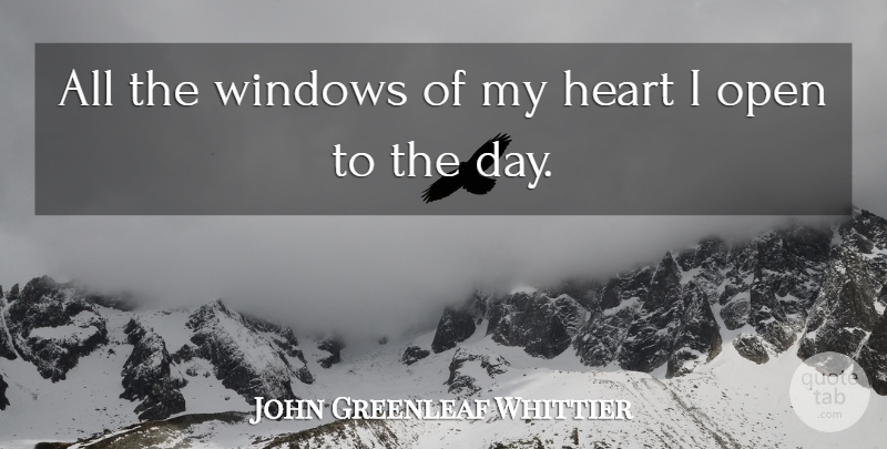 John Greenleaf Whittier Quote About Inspirational, Heart, Opportunity: All The Windows Of My...