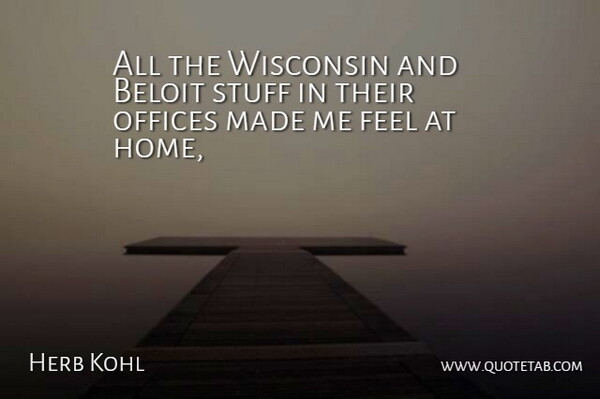 Herb Kohl Quote About Offices, Stuff, Wisconsin: All The Wisconsin And Beloit...