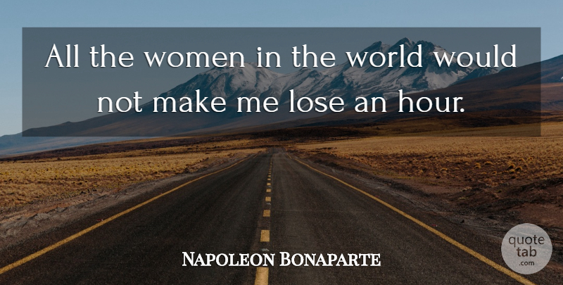 Napoleon Bonaparte Quote About Women, World, Hours: All The Women In The...