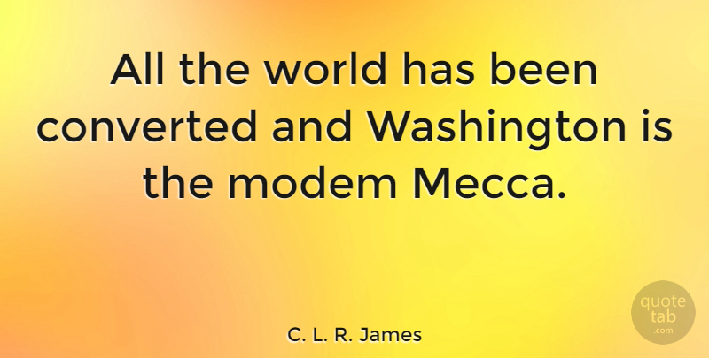 C. L. R. James Quote About Mecca, World, Has Beens: All The World Has Been...